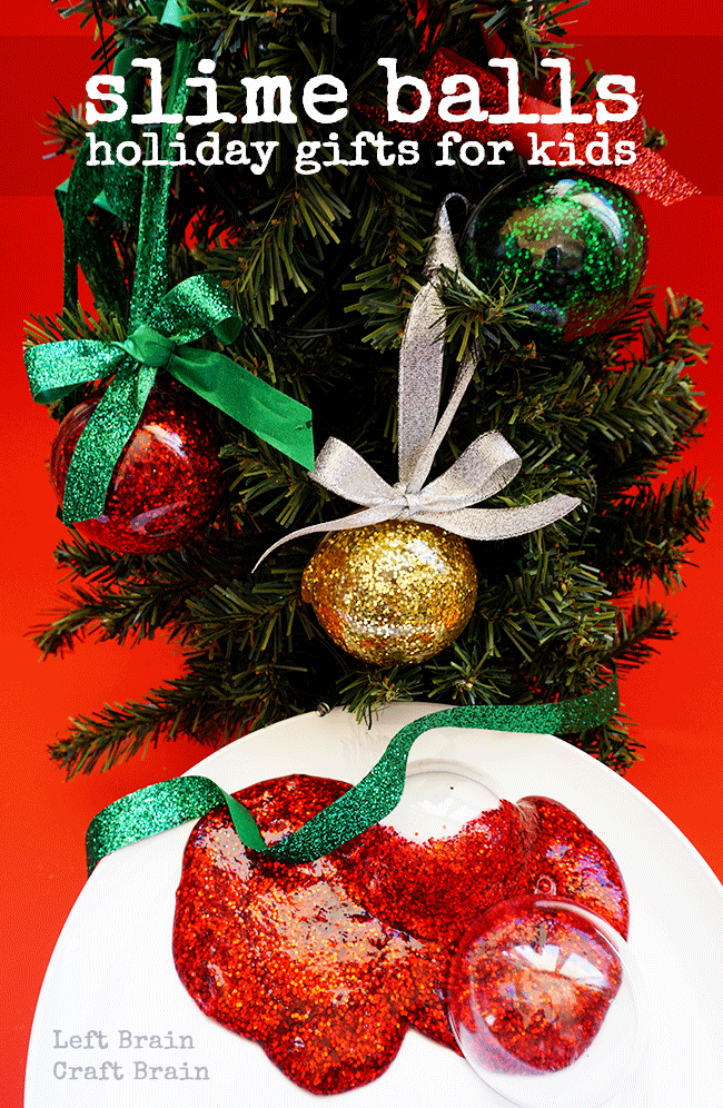 Glittery, fillable ornament Slime Balls make fun gifts for kids.